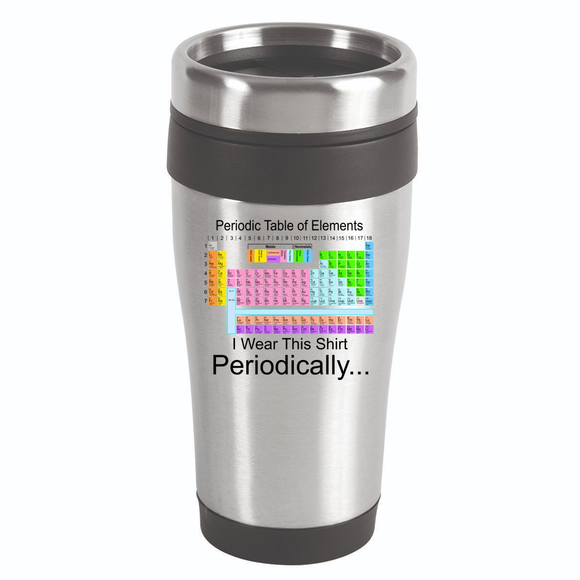 I Wear this Shirt Periodically Periodic Table of Elements 16oz Travel Tumbler