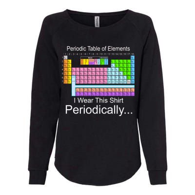 I Wear this Shirt Periodically Periodic Table of Elements Womens California Wash Sweatshirt