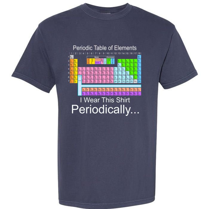 I Wear this Shirt Periodically Periodic Table of Elements Garment-Dyed Heavyweight T-Shirt