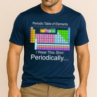 I Wear this Shirt Periodically Periodic Table of Elements Performance Shirt