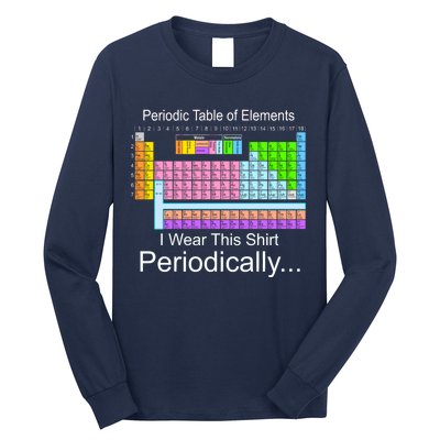 I Wear this Shirt Periodically Periodic Table of Elements Long Sleeve Shirt