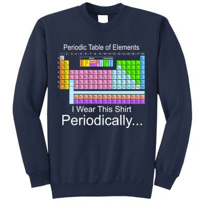 I Wear this Shirt Periodically Periodic Table of Elements Sweatshirt