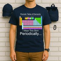 I Wear this Shirt Periodically Periodic Table of Elements T-Shirt