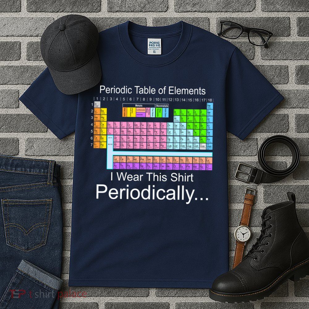 I Wear this Shirt Periodically Periodic Table of Elements Tall T-Shirt