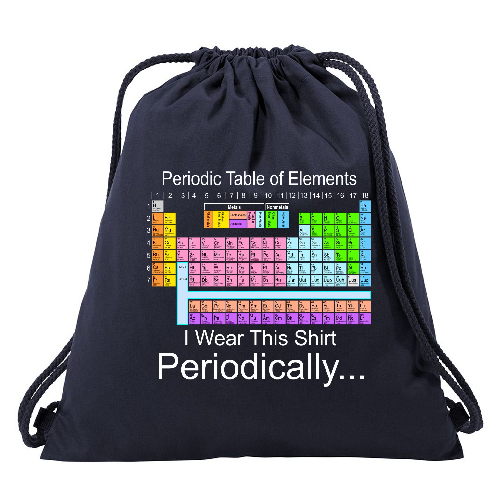 I Wear this Shirt Periodically Periodic Table of Elements Drawstring Bag