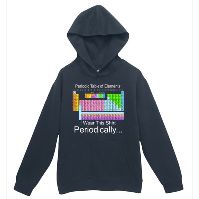 I Wear this Shirt Periodically Periodic Table of Elements Urban Pullover Hoodie