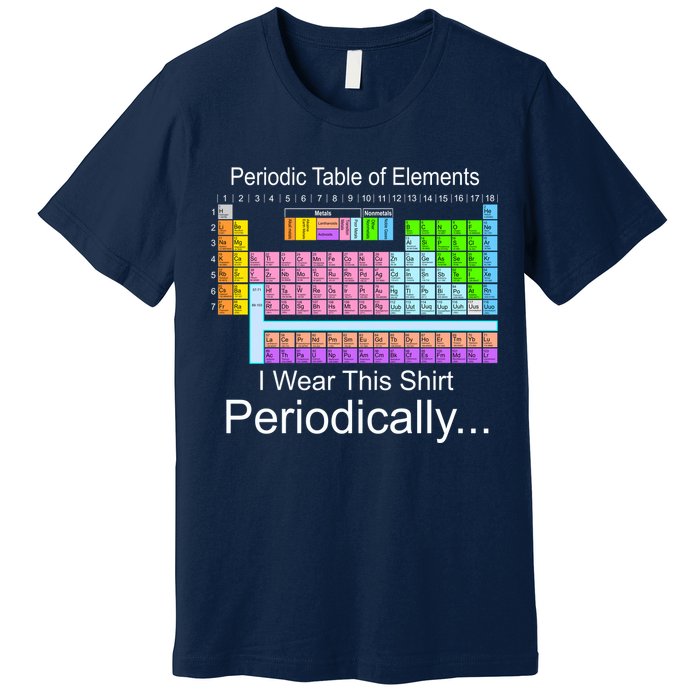 I Wear this Shirt Periodically Periodic Table of Elements Premium T-Shirt
