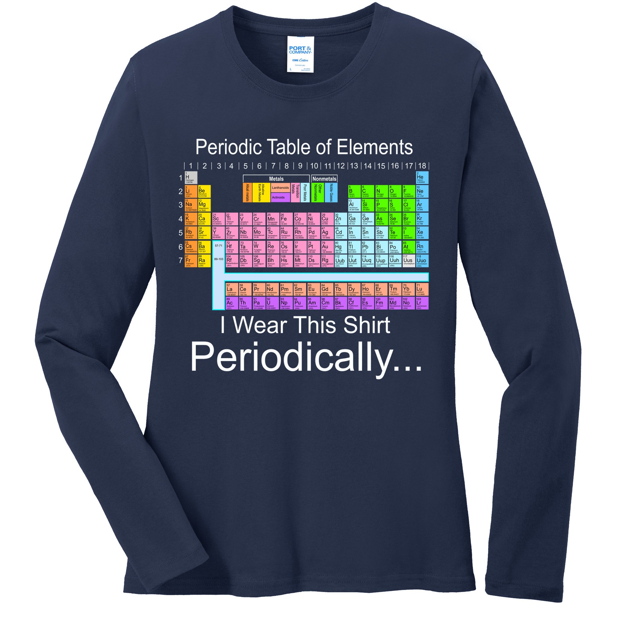 I Wear this Shirt Periodically Periodic Table of Elements Ladies Long Sleeve Shirt