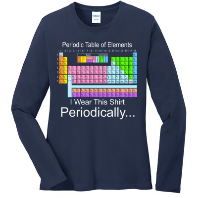 I Wear this Shirt Periodically Periodic Table of Elements Ladies Long Sleeve Shirt