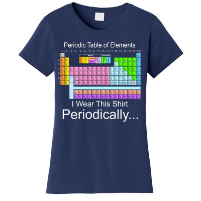 I Wear this Shirt Periodically Periodic Table of Elements Women's T-Shirt