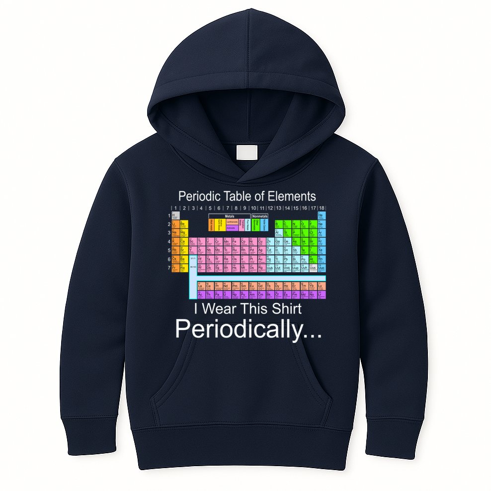 I Wear this Shirt Periodically Periodic Table of Elements Kids Hoodie