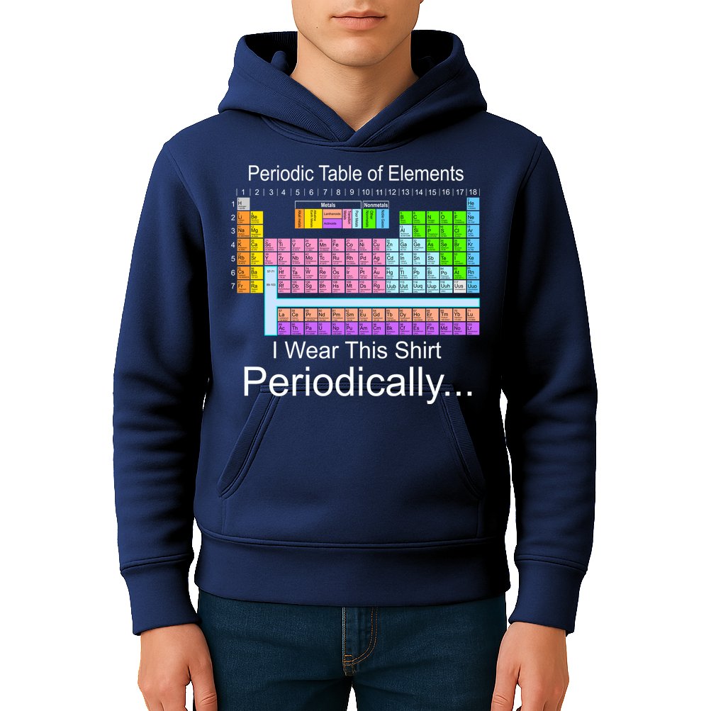 I Wear this Shirt Periodically Periodic Table of Elements Kids Hoodie