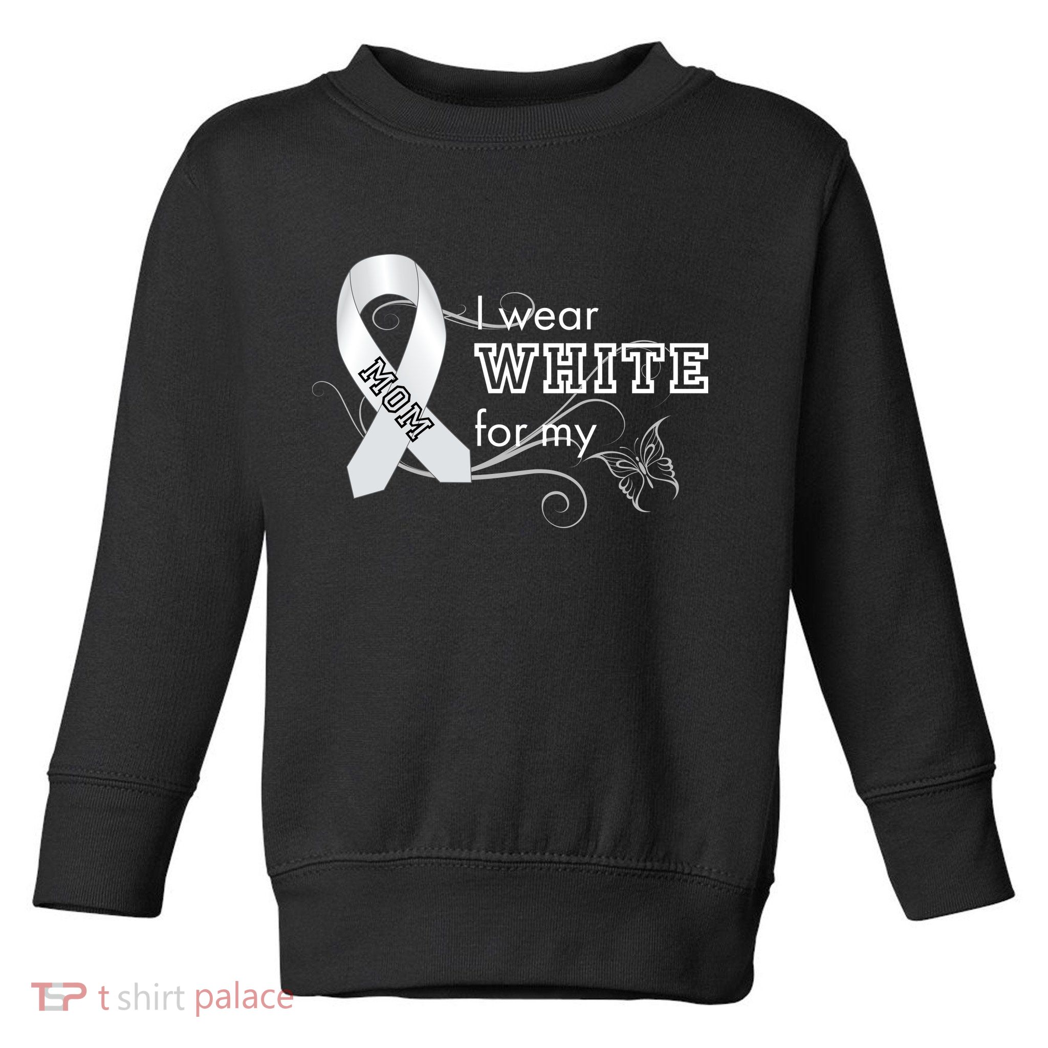 I Wear White For My Mom Lung Cancer Awareness Toddler Sweatshirt