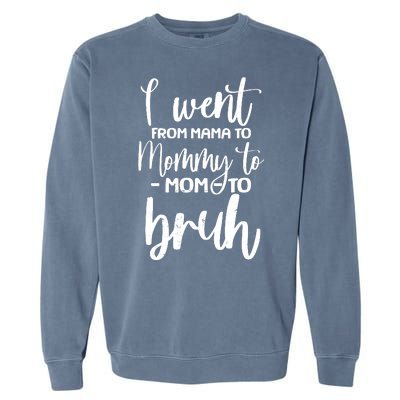 I Went From Mama To Bruh Funny Mother's Day Garment-Dyed Sweatshirt