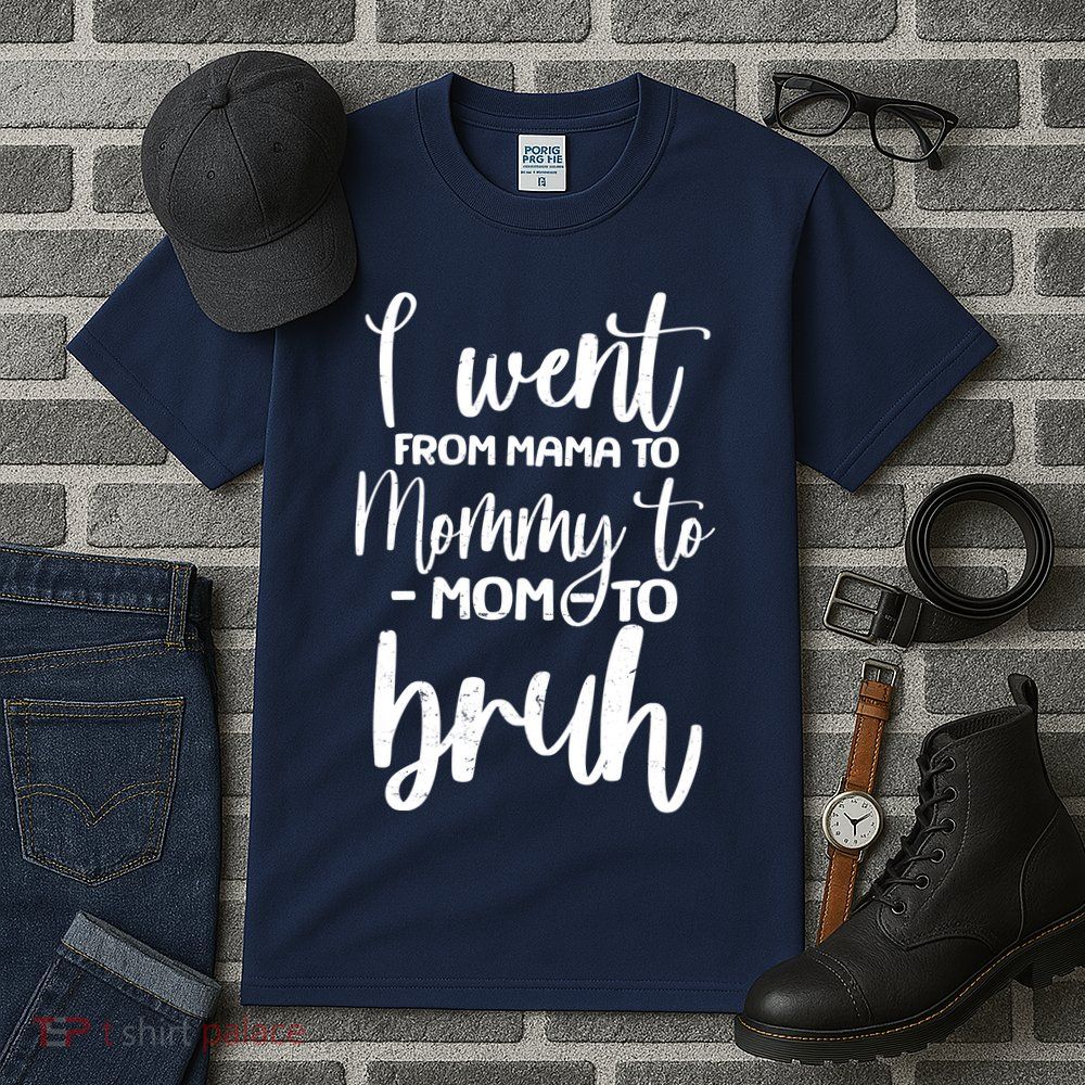 I Went From Mama To Bruh Funny Mother's Day Tall T-Shirt