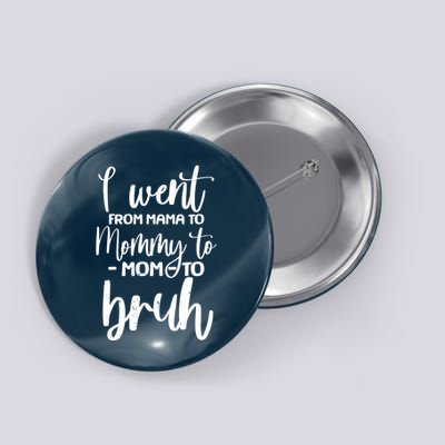 I Went From Mama To Bruh Funny Mother's Day Button