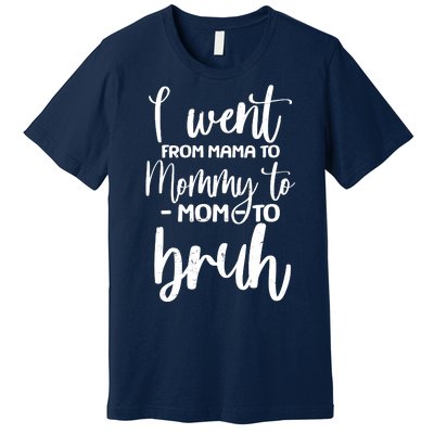 I Went From Mama To Bruh Funny Mother's Day Premium T-Shirt