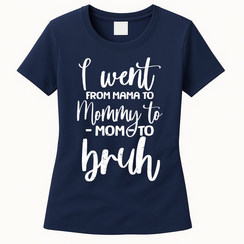 I Went From Mama To Bruh Funny Mother's Day Womens T-Shirt
