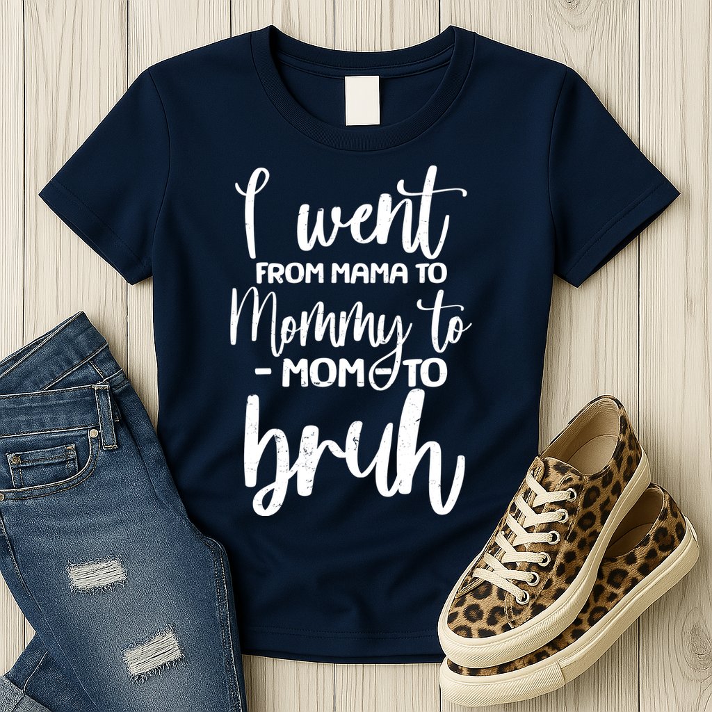I Went From Mama To Bruh Funny Mother's Day Womens T-Shirt