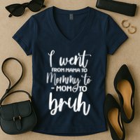 I Went From Mama To Bruh Funny Mother's Day Women's V-Neck T-Shirt