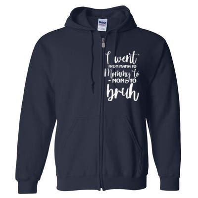 I Went From Mama To Bruh Funny Mother's Day Full Zip Hoodie