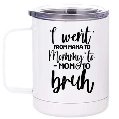 I Went From Mama To Bruh Funny Mother's Day 12 oz Stainless Steel Tumbler Cup