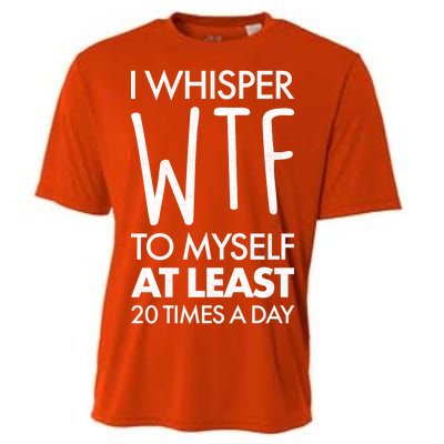 I Whisper WTF 20 Times A Day Cooling Performance Crew T-Shirt