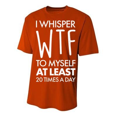 I Whisper WTF 20 Times A Day Performance Sprint T-Shirt