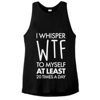 I Whisper WTF 20 Times A Day Ladies PosiCharge Tri-Blend Wicking Tank