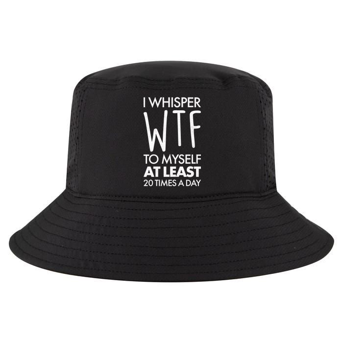 I Whisper WTF 20 Times A Day Cool Comfort Performance Bucket Hat