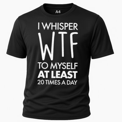 I Whisper WTF 20 Times A Day Performance Shirt