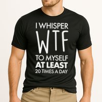 I Whisper WTF 20 Times A Day Performance Shirt
