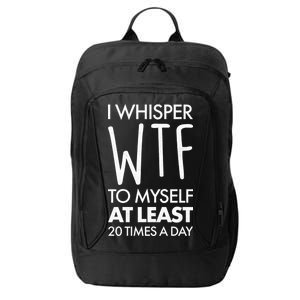 I Whisper WTF 20 Times A Day City Backpack