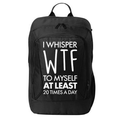 I Whisper WTF 20 Times A Day City Backpack