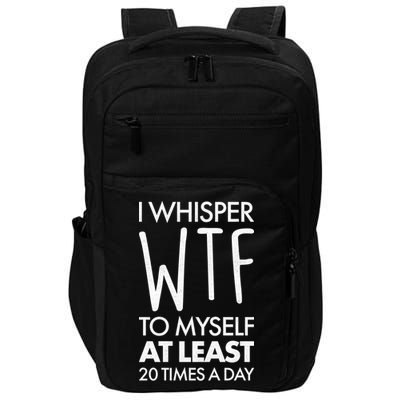 I Whisper WTF 20 Times A Day Impact Tech Backpack