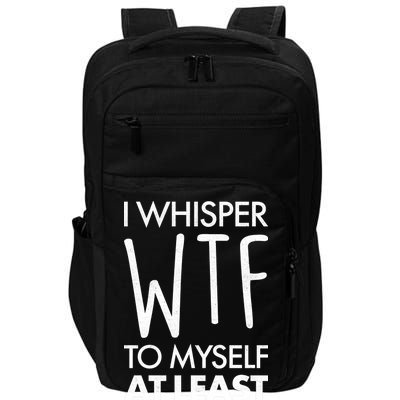 I Whisper WTF 20 Times A Day Impact Tech Backpack