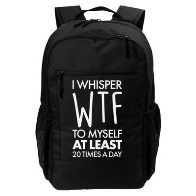 I Whisper WTF 20 Times A Day Daily Commute Backpack