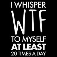 I Whisper WTF 20 Times A Day Backpack