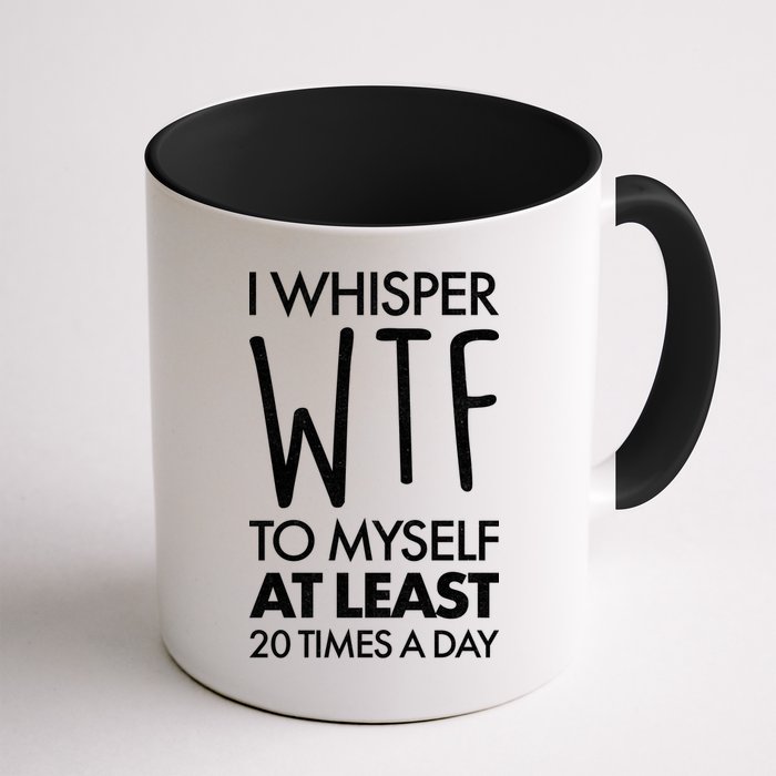 I Whisper WTF 20 Times A Day Mug