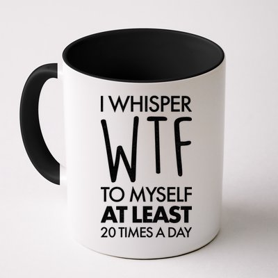 I Whisper WTF 20 Times A Day Mug
