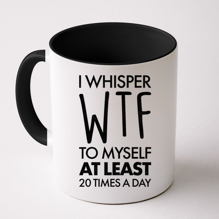 I Whisper WTF 20 Times A Day Mug