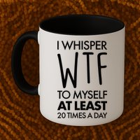 I Whisper WTF 20 Times A Day Mug