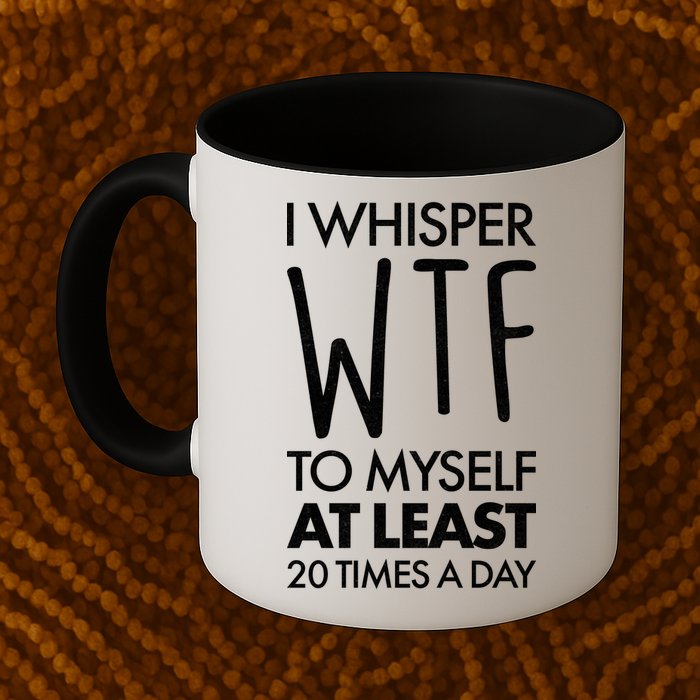 I Whisper WTF 20 Times A Day Mug