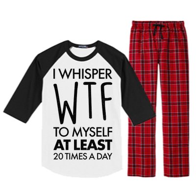 I Whisper WTF 20 Times A Day Raglan Sleeve Pajama Set