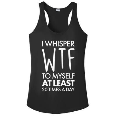 I Whisper WTF 20 Times A Day Ladies PosiCharge Competitor Racerback Tank