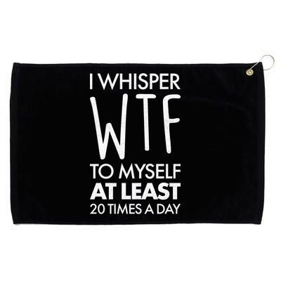 I Whisper WTF 20 Times A Day Grommeted Golf Towel