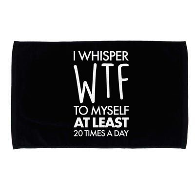 I Whisper WTF 20 Times A Day Microfiber Hand Towel