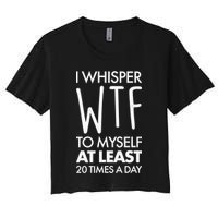 I Whisper WTF 20 Times A Day Crop Top
