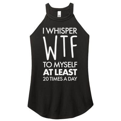 I Whisper WTF 20 Times A Day Women's Perfect Tri Rocker Tank