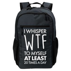 I Whisper WTF 20 Times A Day Daily Commute Backpack